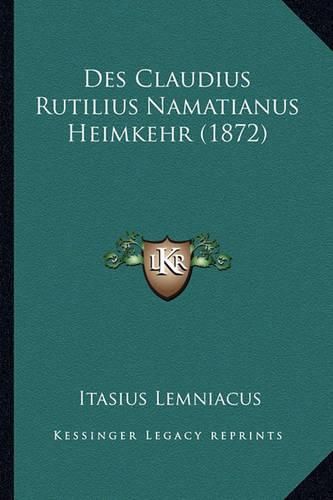 Cover image for Des Claudius Rutilius Namatianus Heimkehr (1872)