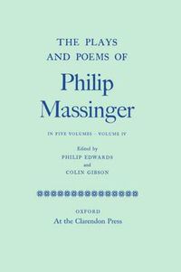 Cover image for The Plays and Poems of Philip Massinger: Volume IV