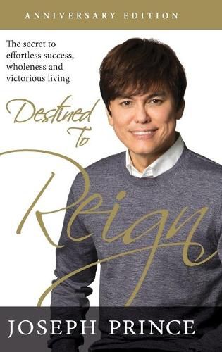 Cover image for Destined to Reign Anniversary Edition: The Secret to Effortless Success, Wholeness, and Victorious Living