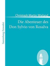 Cover image for Die Abenteuer des Don Sylvio von Rosalva: Eine Geschichte worin alles Wunderbare naturlich zugeht