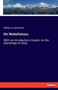 Cover image for On Wakefulness: With an introductory chapter on the physiology of sleep