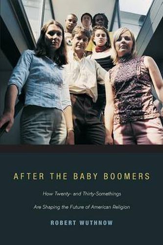 After the Baby Boomers: How Twenty- and Thirty-Somethings are Shaping the Future of American Religion