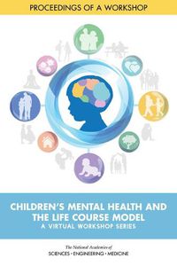 Cover image for Children's Mental Health and the Life Course Model: A Virtual Workshop Series: Proceedings of a Workshop