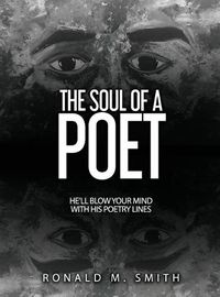 Cover image for The Soul of A Poet: He'll Blow Your Mind With His Poetry Lines