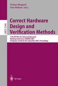 Cover image for Correct Hardware Design and Verification Methods: 11th IFIP WG 10.5 Advanced Research Working Conference, CHARME 2001 Livingston, Scotland, UK, September 4-7, 2001 Proceedings