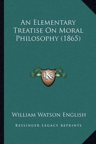 Cover image for An Elementary Treatise on Moral Philosophy (1865)