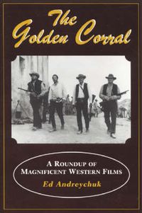 Cover image for The Golden Corral: A Roundup of Magnificent Western Films