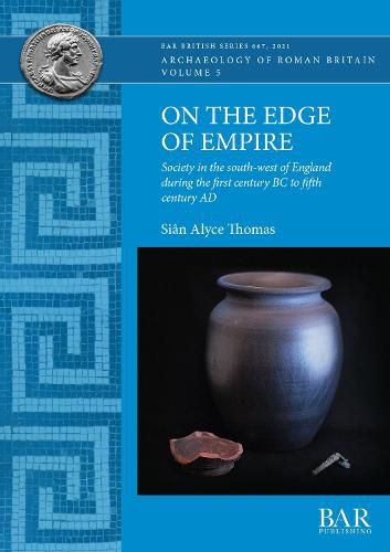 Cover image for On the Edge of Empire: Society in the south-west of England during the first century BC to fifth century AD