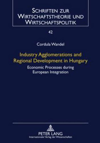 Cover image for Industry Agglomerations and Regional Development in Hungary: Economic Processes during European Integration