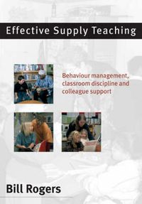 Cover image for Effective Supply Teaching: Behaviour Management, Classroom Discipline and Colleague Support