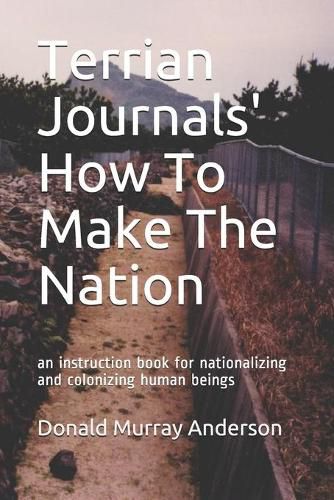 Cover image for Terrian Journals' How To Make The Nation: an instruction book for nationalizing and colonizing human beings