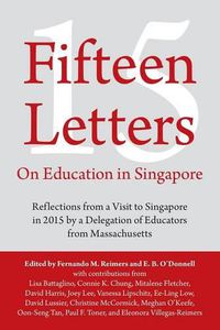 Cover image for Fifteen Letters on Education in Singapore: Reflections from a Visit to Singapore in 2015 by a Delegation of Educators from Massachusetts