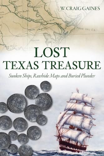 Cover image for Lost Texas Treasure: Sunken Ships, Rawhide Maps and Buried Plunder