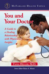 Cover image for You and Your Doctor: A Guide to a Healing Relationship, with Physicians' Insights