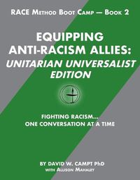 Cover image for Equipping Anti-Racism Allies Unitarian Universalist Edition: Fighting Racism...One Conversation at a Time