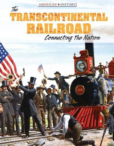 Cover image for The Transcontinental Railroad: Connecting the Nation