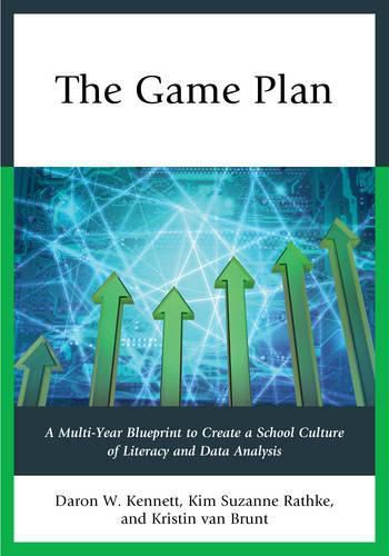 Cover image for The Game Plan: A Multi-Year Blueprint to Create a School Culture of Literacy and Data Analysis