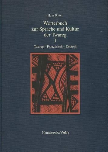 Cover image for Worterbuch Zur Sprache Und Kultur Der Twareg / 1: Twareg - Franzosisch-Deutsch: Alqamus Talmant - Tamahaq - Tamashaq - Tamajeq / Elementarworterbuch Mit Einer Einfuhrung in Kultur, Sprache, Schrift Und Dialektverteilung