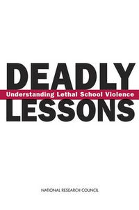 Cover image for Deadly Lessons: Understanding Lethal School Violence