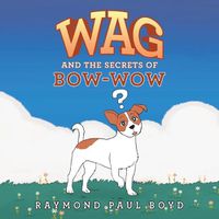 Cover image for Wag and the Secrets of Bow-Wow