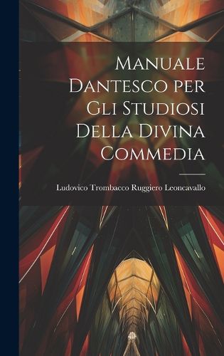 Cover image for Manuale Dantesco per Gli Studiosi Della Divina Commedia