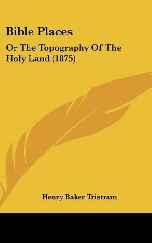 Cover image for Bible Places: Or the Topography of the Holy Land (1875)