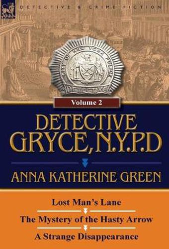 Cover image for Detective Gryce, N. Y. P. D.: Volume: 2-Lost Man's Lane, the Mystery of the Hasty Arrow and a Strange Disappearance