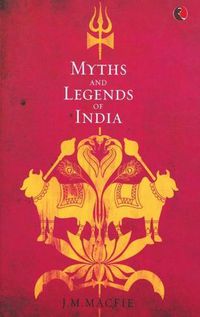 Cover image for Myths and Legends of India: An Introduction to the Study of Hinduism