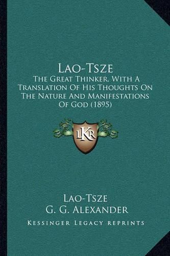 Lao-Tsze: The Great Thinker, with a Translation of His Thoughts on the Nature and Manifestations of God (1895)