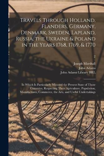 Travels Through Holland, Flanders, Germany, Denmark, Sweden, Lapland, Russia, the Ukraine & Poland in the Years 1768, 1769, & 1770