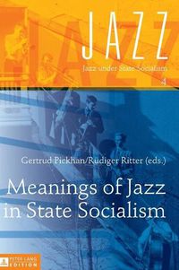 Cover image for Meanings of Jazz in State Socialism