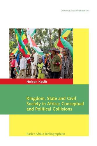 Cover image for Kingdom, State and Civil Society in Africa: Conceptual and Political Collisions