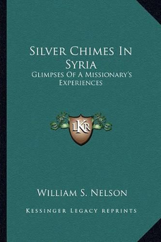 Silver Chimes in Syria: Glimpses of a Missionary's Experiences