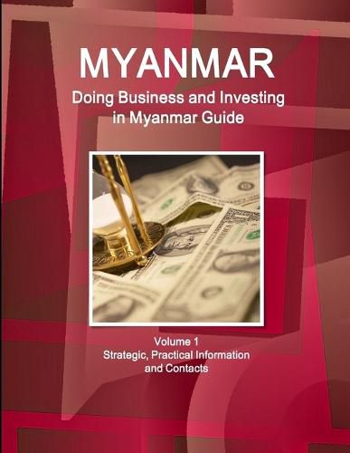Cover image for Myanmar: Doing Business and Investing in Myanmar Guide Volume 1 Strategic, Practical Information and Contacts