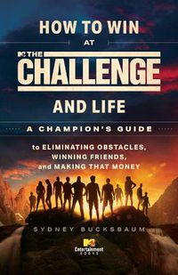 Cover image for How to Win at The Challenge and Life: A Champion's Guide to Eliminating Obstacles, Winning Friends, and Making That Money