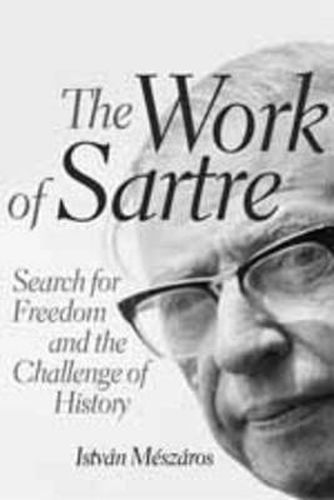 The Work of Sartre: Search for Freedom and the Challenge of History