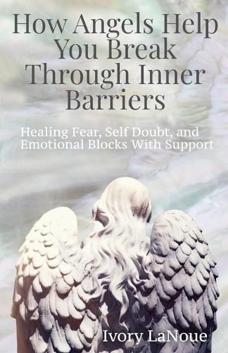 Cover image for How Angels Help You Break Through Inner Barriers