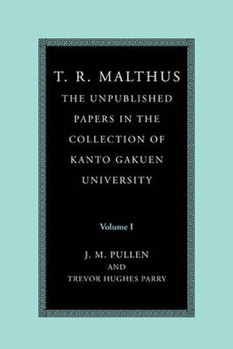 T. R. Malthus: The Unpublished Papers in the Collection of Kanto Gakuen University: Volume 1