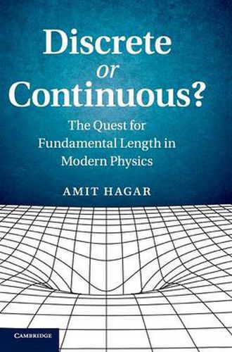 Cover image for Discrete or Continuous?: The Quest for Fundamental Length in Modern Physics