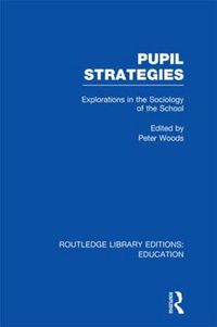 Cover image for Pupil Strategies (RLE Edu L): Explorations in the Sociology of the School