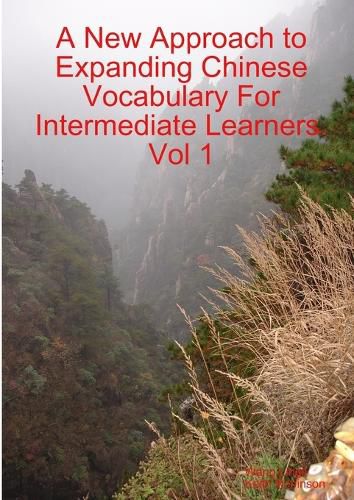 A New Approach to Expanding Chinese Vocabulary For Intermediate Learners.Vol 1