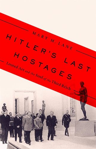 Cover image for Hitler's Last Hostages: Looted Art and the Soul of the Third Reich