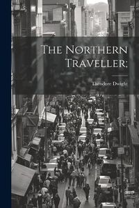 Cover image for The Northern Traveller;