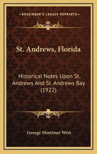 Cover image for St. Andrews, Florida: Historical Notes Upon St. Andrews and St. Andrews Bay (1922)