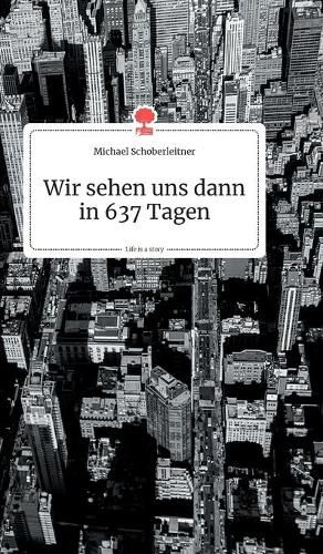 Cover image for Wir sehen uns dann in 637 Tagen. Life is a Story - story.one