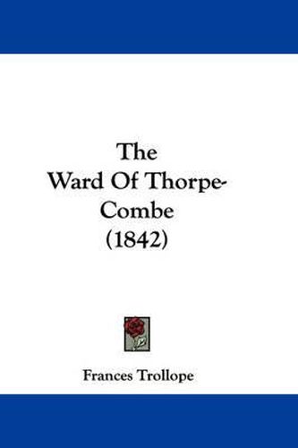 Cover image for The Ward of Thorpe-Combe (1842)