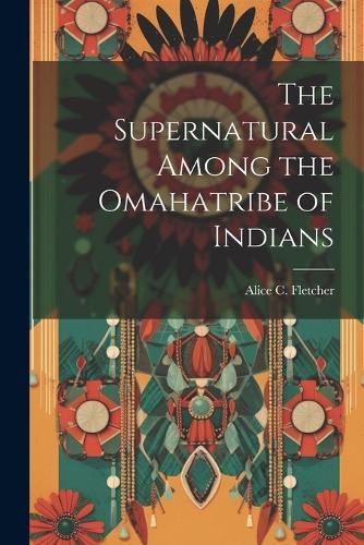 The Supernatural Among the Omahatribe of Indians