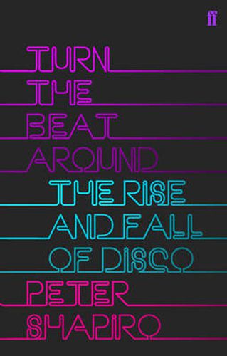 Cover image for Turn the Beat Around: The Secret History of Disco