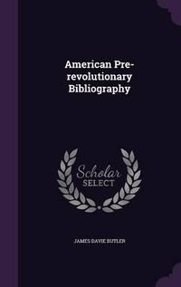 Cover image for American Pre-Revolutionary Bibliography