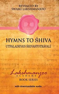 Cover image for Hymns to Shiva: Songs of Devotion in Kashmir Shaivism; Utpaladeva's &#346;hivastotr&#257;val&#299;